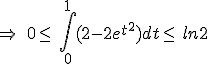 \Rightarrow\,\,\,0\leq\,\int_{0}^{1}(2-2e^{t^2})dt\leq\, ln2
